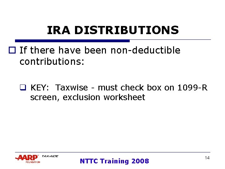 IRA DISTRIBUTIONS o If there have been non-deductible contributions: q KEY: Taxwise - must