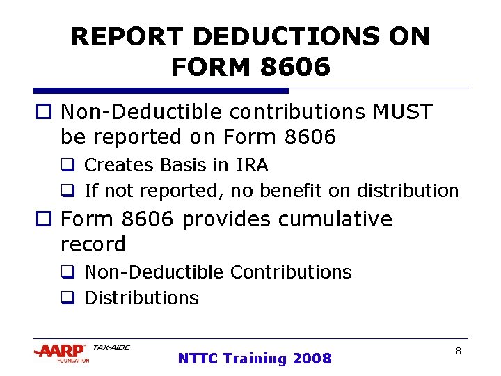 REPORT DEDUCTIONS ON FORM 8606 o Non-Deductible contributions MUST be reported on Form 8606