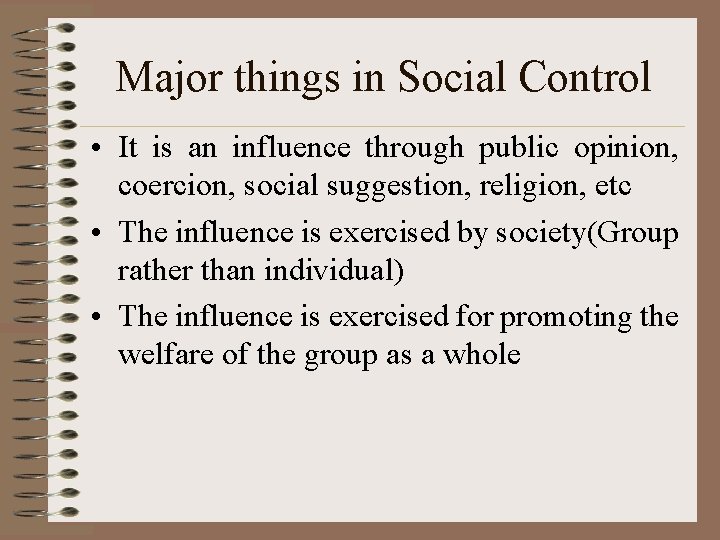 Major things in Social Control • It is an influence through public opinion, coercion,