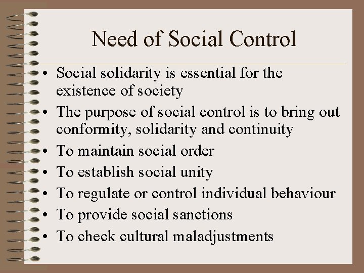 Need of Social Control • Social solidarity is essential for the existence of society