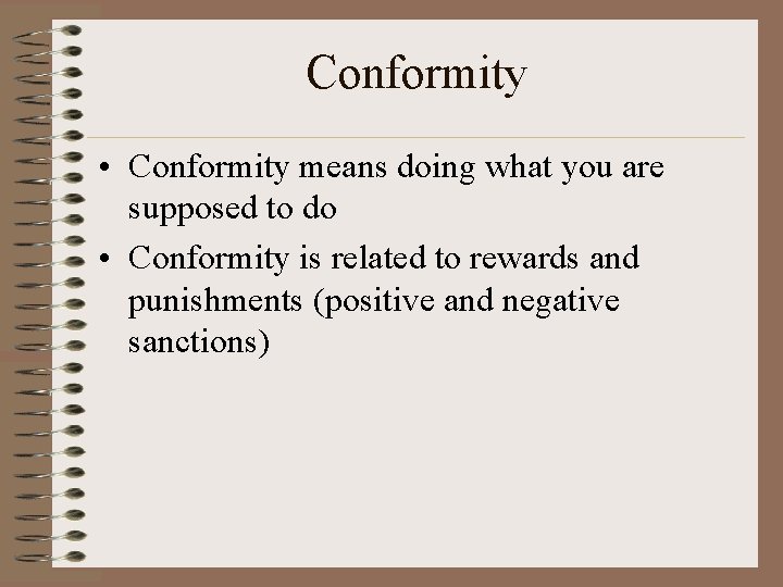 Conformity • Conformity means doing what you are supposed to do • Conformity is