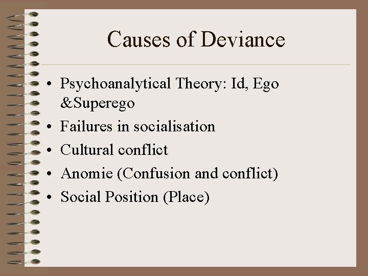 Causes of Deviance • Psychoanalytical Theory: Id, Ego &Superego • Failures in socialisation •