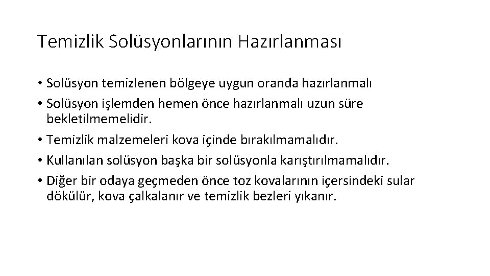 Temizlik Solüsyonlarının Hazırlanması • Solüsyon temizlenen bölgeye uygun oranda hazırlanmalı • Solüsyon işlemden hemen