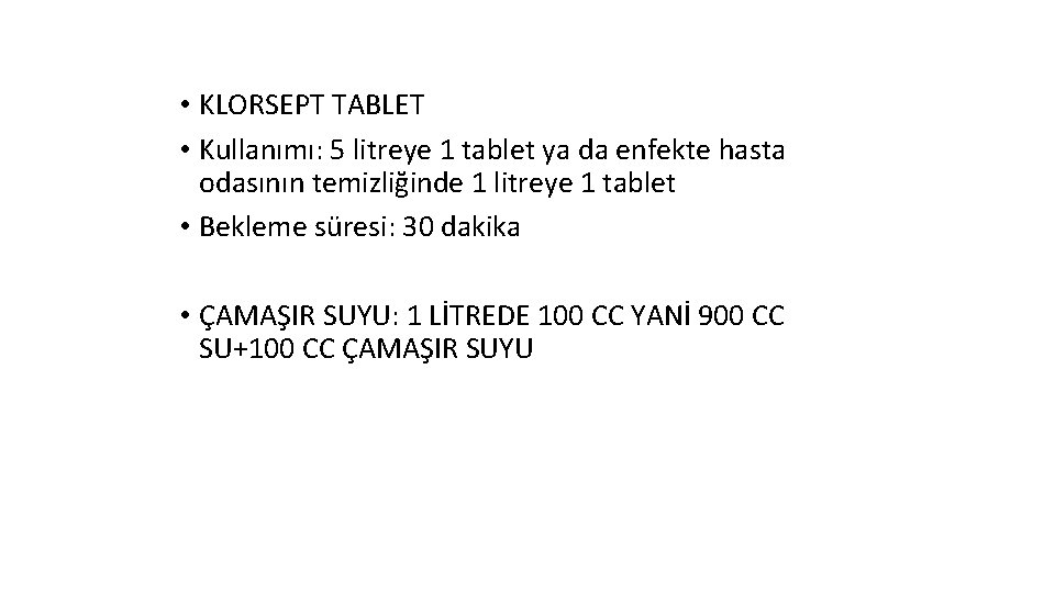  • KLORSEPT TABLET • Kullanımı: 5 litreye 1 tablet ya da enfekte hasta