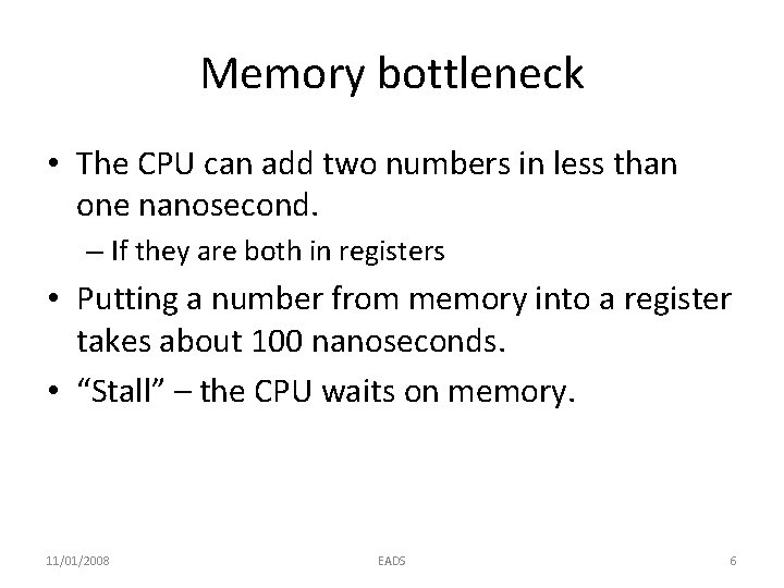 Memory bottleneck • The CPU can add two numbers in less than one nanosecond.