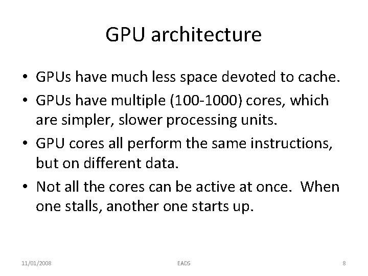 GPU architecture • GPUs have much less space devoted to cache. • GPUs have