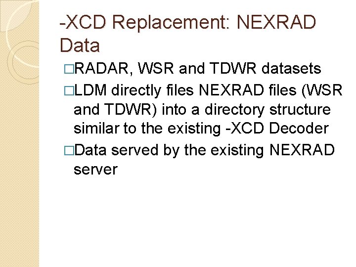 -XCD Replacement: NEXRAD Data �RADAR, WSR and TDWR datasets �LDM directly files NEXRAD files