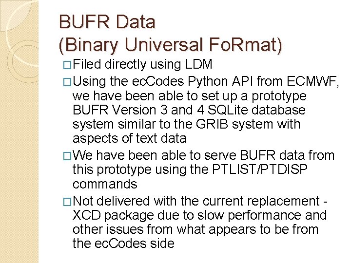 BUFR Data (Binary Universal Fo. Rmat) �Filed directly using LDM �Using the ec. Codes