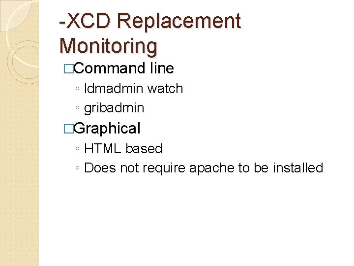 -XCD Replacement Monitoring �Command line ◦ ldmadmin watch ◦ gribadmin �Graphical ◦ HTML based