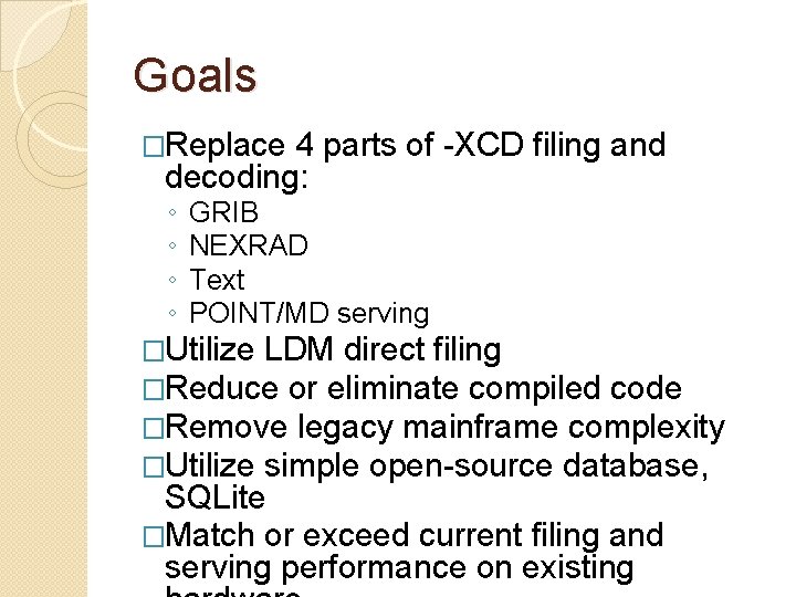 Goals �Replace 4 parts of -XCD filing and decoding: ◦ ◦ GRIB NEXRAD Text