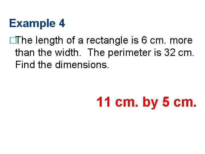 Example 4 �The length of a rectangle is 6 cm. more than the width.