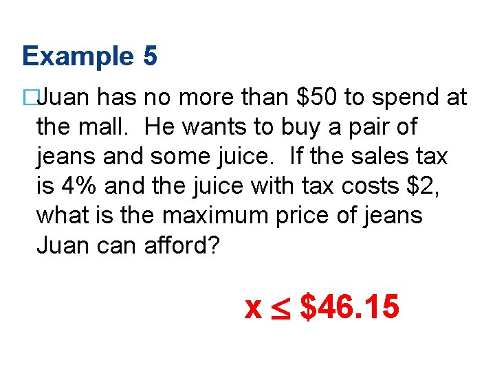 Example 5 �Juan has no more than $50 to spend at the mall. He