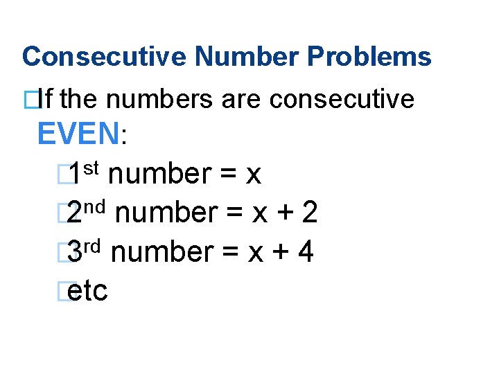 Consecutive Number Problems �If the numbers are consecutive EVEN: st � 1 number =