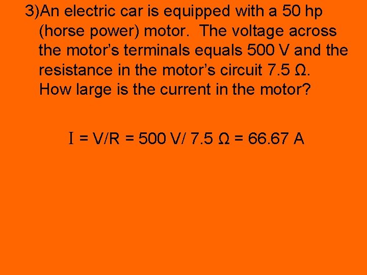 3)An electric car is equipped with a 50 hp (horse power) motor. The voltage