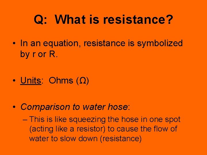 Q: What is resistance? • In an equation, resistance is symbolized by r or