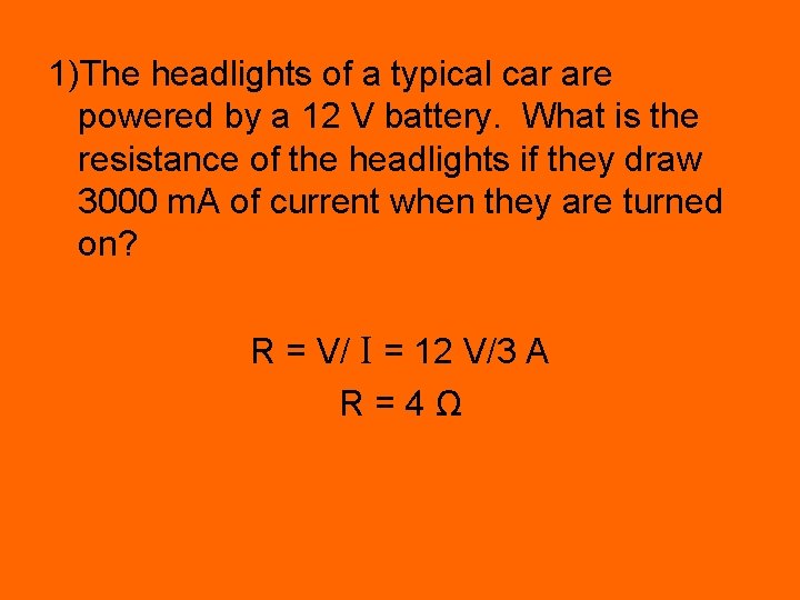 1)The headlights of a typical car are powered by a 12 V battery. What