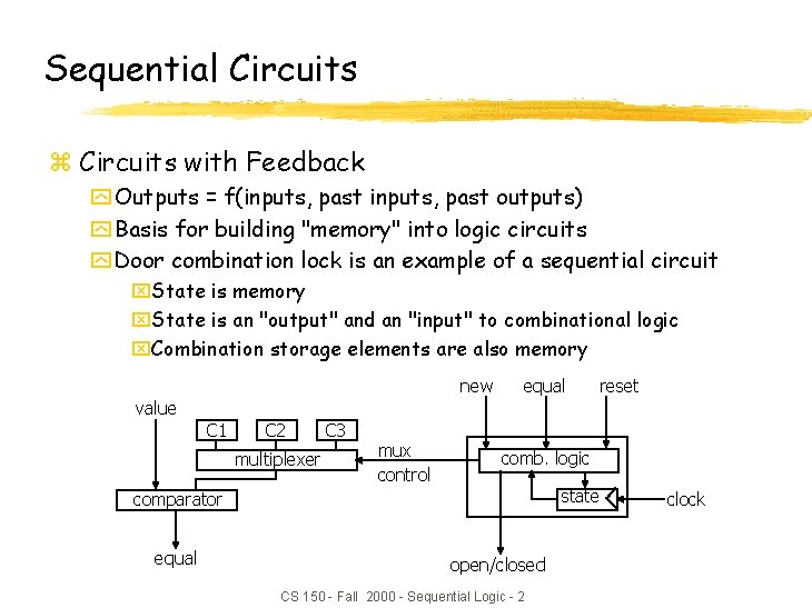 Sequential Circuits z Circuits with Feedback y Outputs = f(inputs, past outputs) y Basis