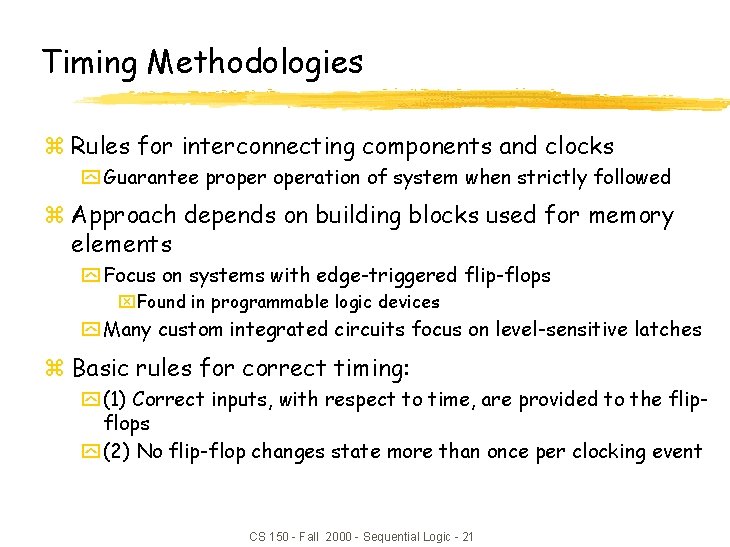 Timing Methodologies z Rules for interconnecting components and clocks y Guarantee properation of system