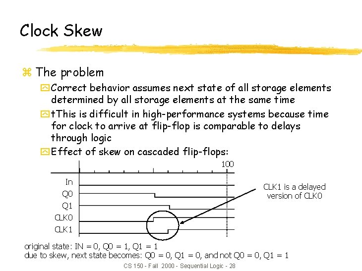 Clock Skew z The problem y Correct behavior assumes next state of all storage