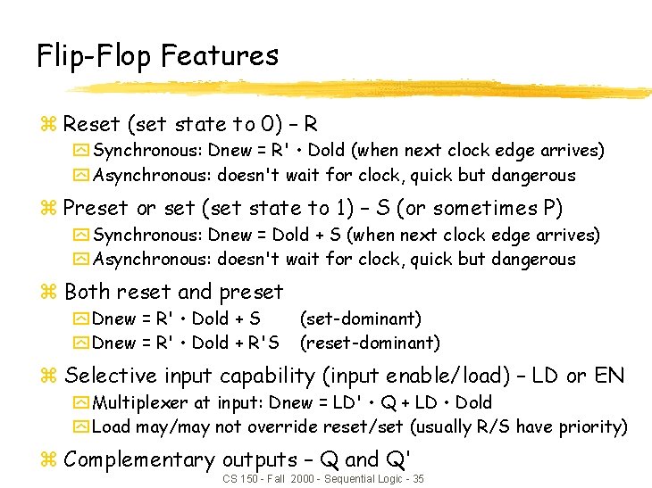 Flip-Flop Features z Reset (set state to 0) – R y Synchronous: Dnew =