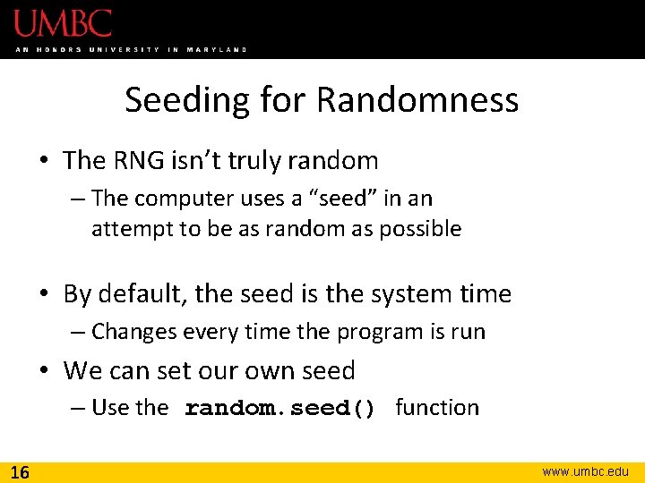 Seeding for Randomness • The RNG isn’t truly random – The computer uses a Seeding for Randomness • The RNG isn’t truly random – The computer uses a