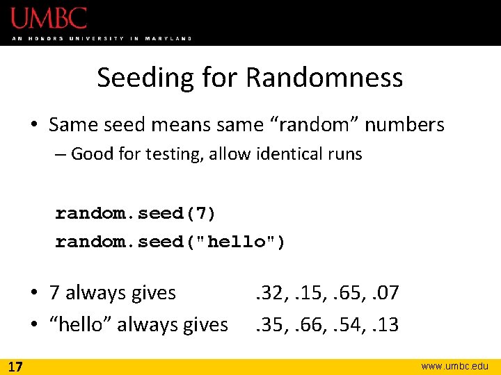 Seeding for Randomness • Same seed means same “random” numbers – Good for testing, Seeding for Randomness • Same seed means same “random” numbers – Good for testing,