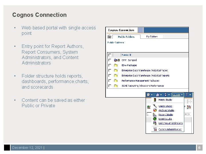 Cognos Connection • Web based portal with single access point • Entry point for