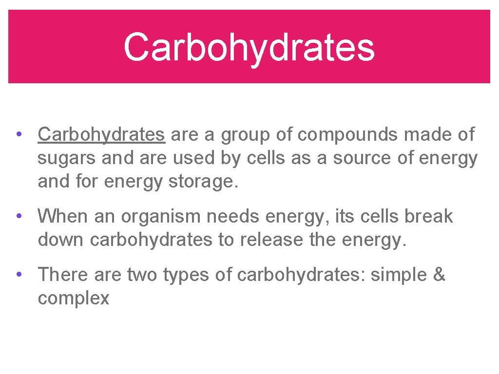 Carbohydrates • Carbohydrates are a group of compounds made of sugars and are used