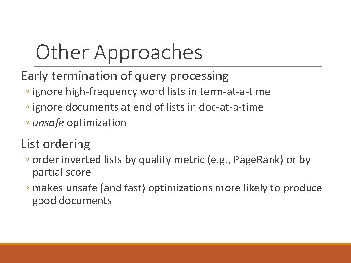 Other Approaches Early termination of query processing ◦ ignore high-frequency word lists in term-at-a-time