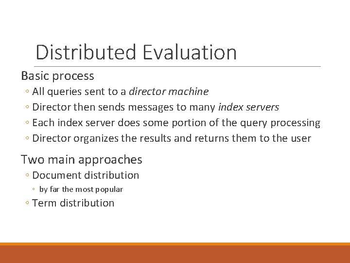 Distributed Evaluation Basic process ◦ All queries sent to a director machine ◦ Director