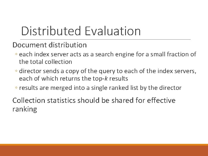 Distributed Evaluation Document distribution ◦ each index server acts as a search engine for