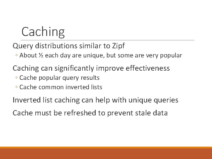 Caching Query distributions similar to Zipf ◦ About ½ each day are unique, but