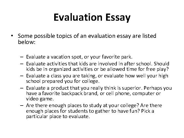 Evaluation Essay • Some possible topics of an evaluation essay are listed below: –
