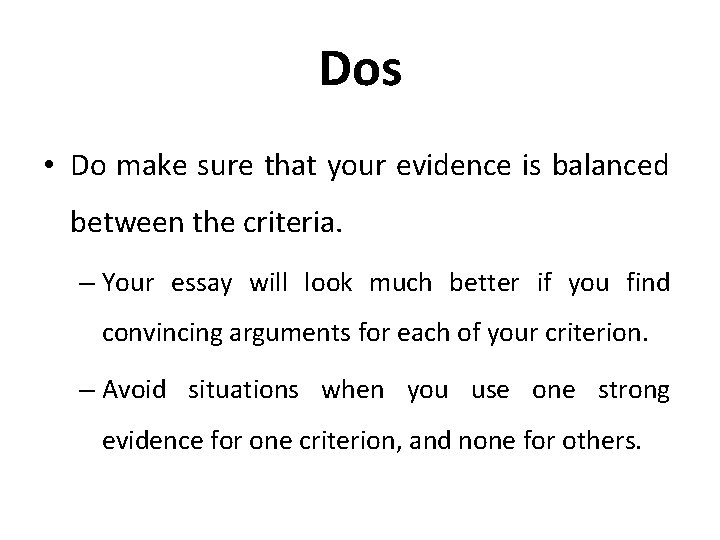 Dos • Do make sure that your evidence is balanced between the criteria. –
