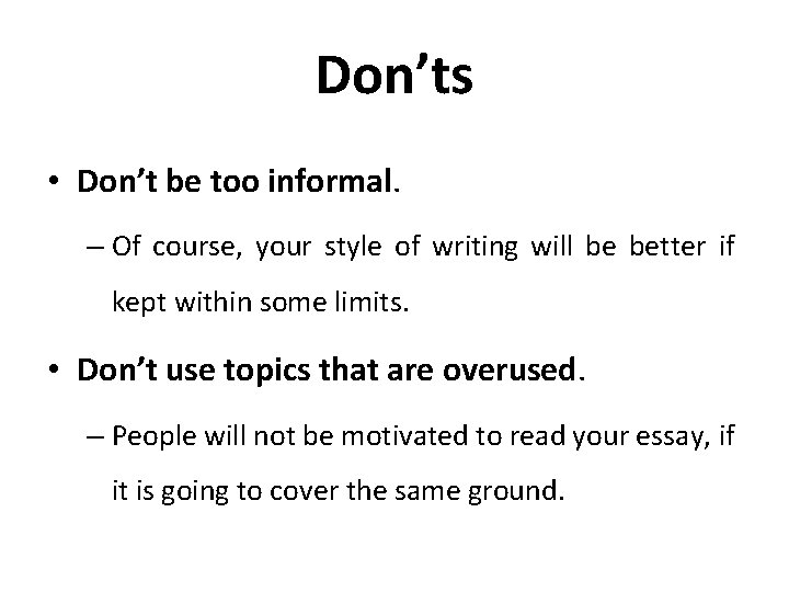 Don’ts • Don’t be too informal. – Of course, your style of writing will