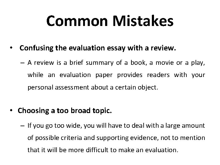 Common Mistakes • Confusing the evaluation essay with a review. – A review is