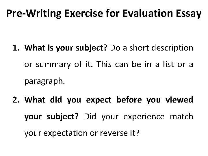 Pre-Writing Exercise for Evaluation Essay 1. What is your subject? Do a short description