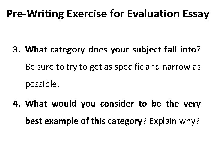Pre-Writing Exercise for Evaluation Essay 3. What category does your subject fall into? Be
