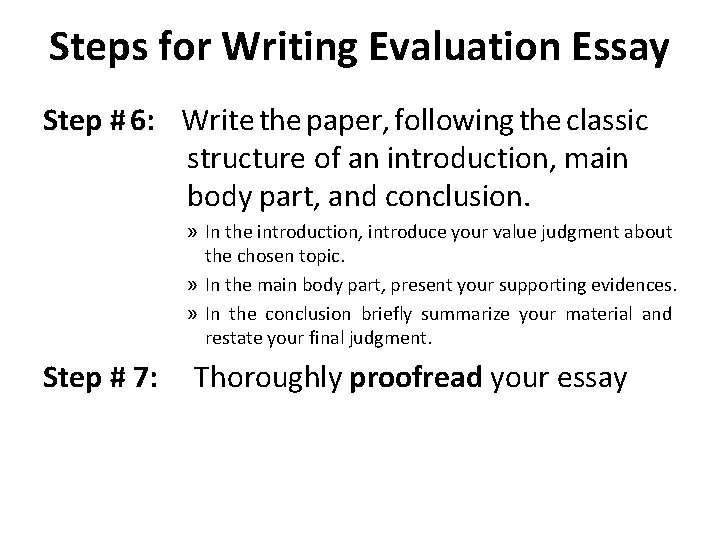 Steps for Writing Evaluation Essay Step # 6: Write the paper, following the classic