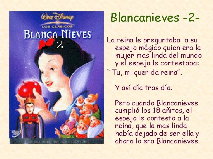 Blancanieves -2 La reina le preguntaba a su espejo mágico quien era la mujer