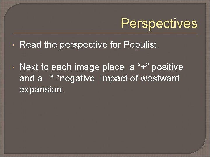 Perspectives Read the perspective for Populist. Next to each image place a “+” positive