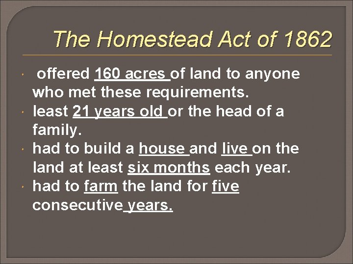 The Homestead Act of 1862 offered 160 acres of land to anyone who met