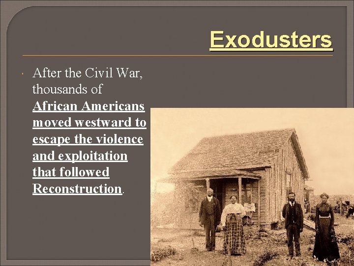 Exodusters After the Civil War, thousands of African Americans moved westward to escape the
