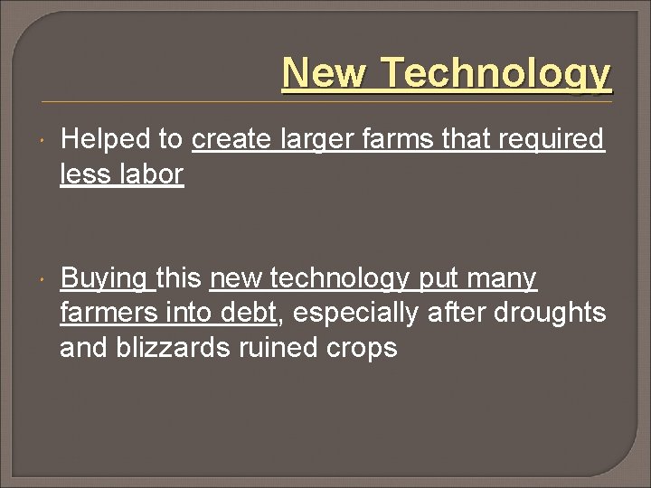 New Technology Helped to create larger farms that required less labor Buying this new New Technology Helped to create larger farms that required less labor Buying this new
