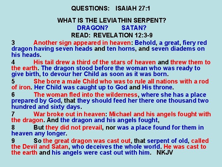 QUESTIONS: ISAIAH 27: 1 WHAT IS THE LEVIATHIN SERPENT? DRAGON? SATAN? READ: REVELATION 12: