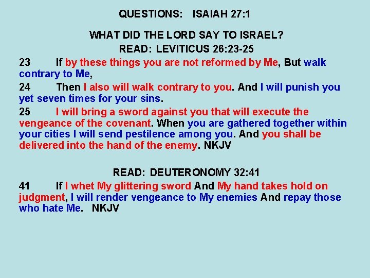 QUESTIONS: ISAIAH 27: 1 WHAT DID THE LORD SAY TO ISRAEL? READ: LEVITICUS 26: