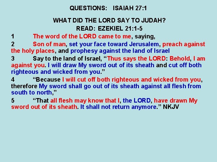 QUESTIONS: ISAIAH 27: 1 WHAT DID THE LORD SAY TO JUDAH? READ: EZEKIEL 21: