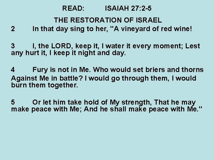 READ: 2 ISAIAH 27: 2 -5 THE RESTORATION OF ISRAEL In that day sing