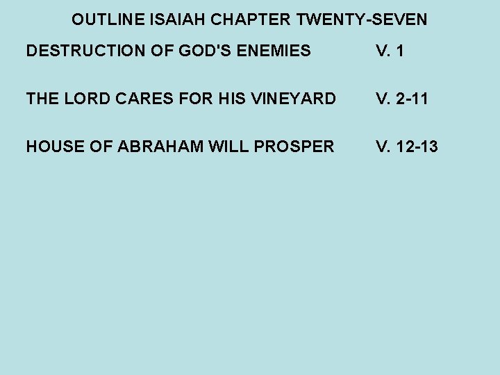 OUTLINE ISAIAH CHAPTER TWENTY-SEVEN DESTRUCTION OF GOD'S ENEMIES V. 1 THE LORD CARES FOR