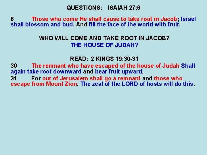 QUESTIONS: ISAIAH 27: 6 6 Those who come He shall cause to take root